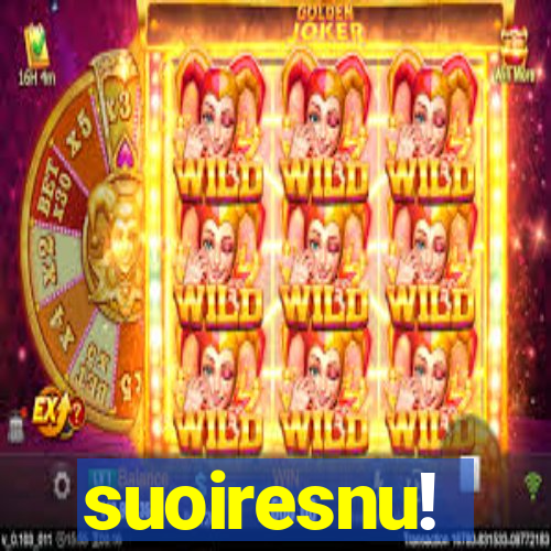 suoiresnu!
