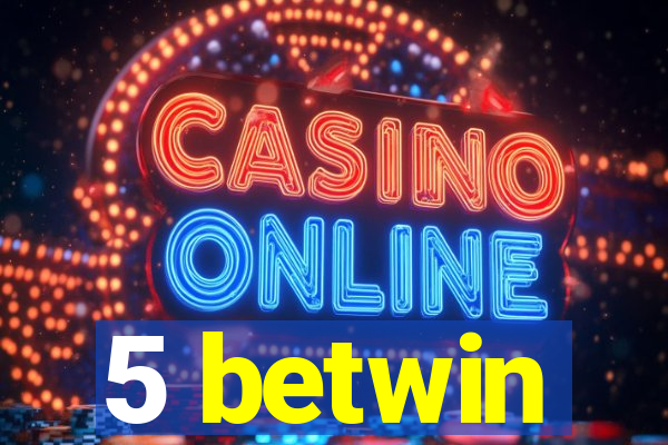 5 betwin
