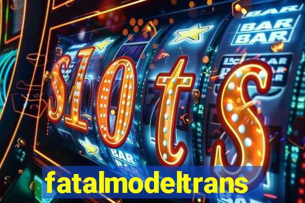 fatalmodeltrans