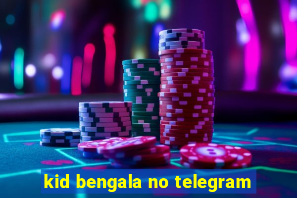 kid bengala no telegram