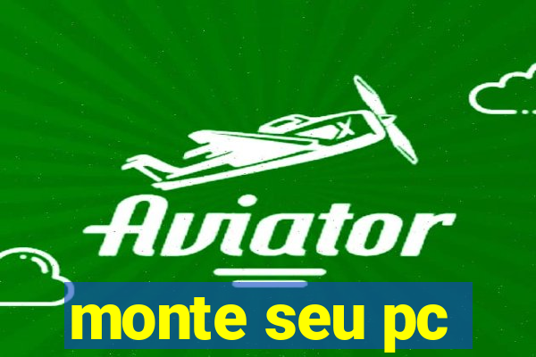 monte seu pc