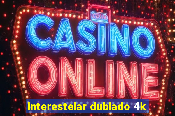 interestelar dublado 4k