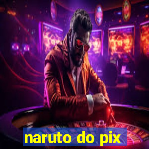 naruto do pix