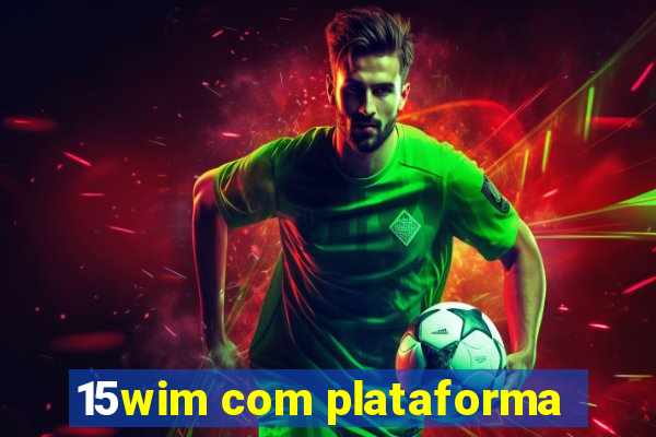 15wim com plataforma