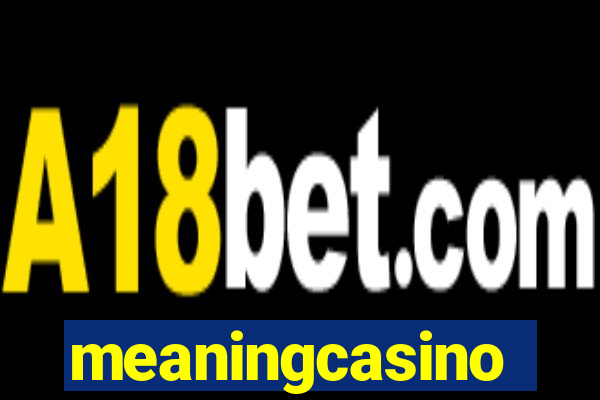 meaningcasino