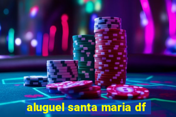 aluguel santa maria df