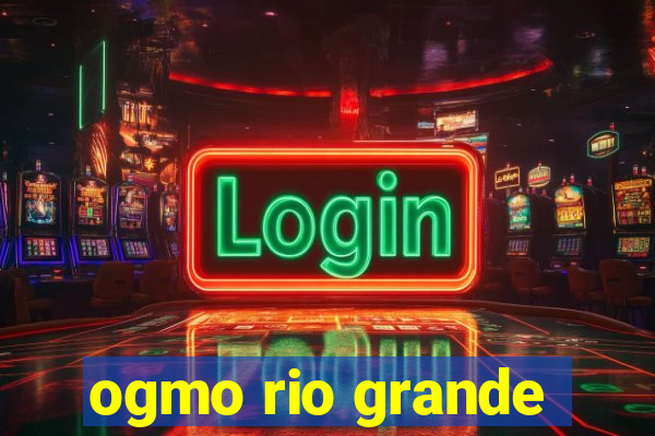 ogmo rio grande