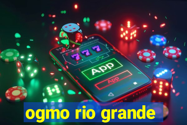 ogmo rio grande