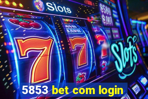 5853 bet com login