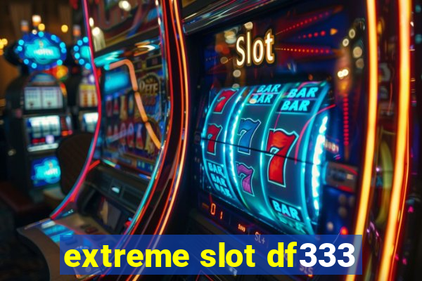 extreme slot df333