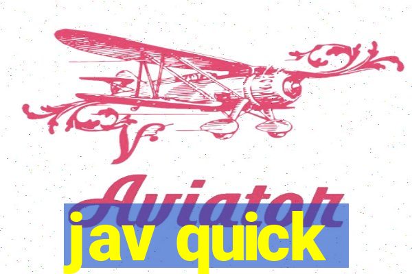 jav quick