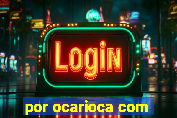 por ocarioca com