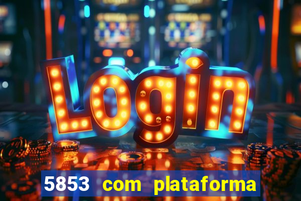 5853 com plataforma de jogos