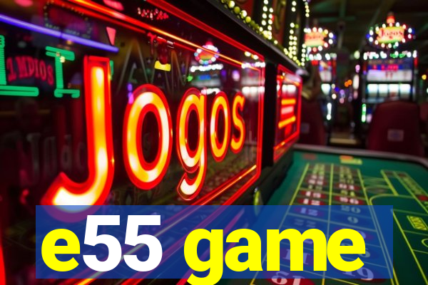 e55 game