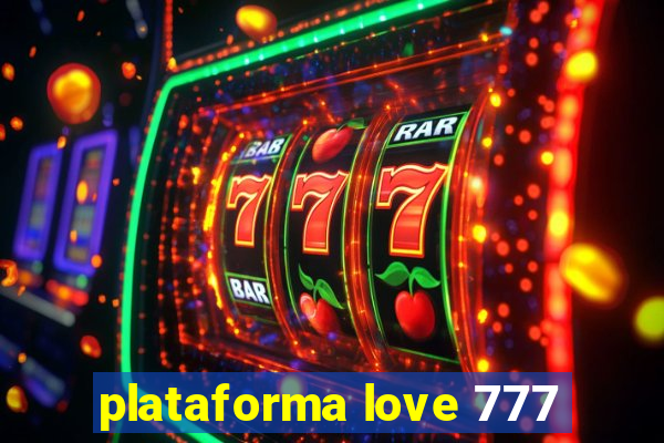 plataforma love 777