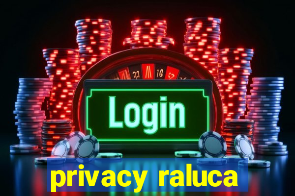 privacy raluca