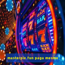 masterpix.fun paga mesmo