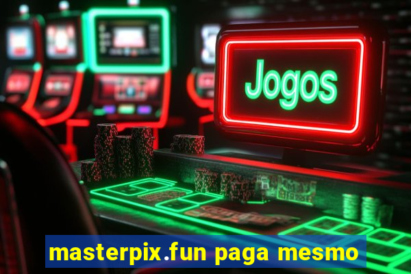 masterpix.fun paga mesmo
