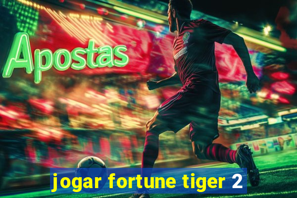 jogar fortune tiger 2