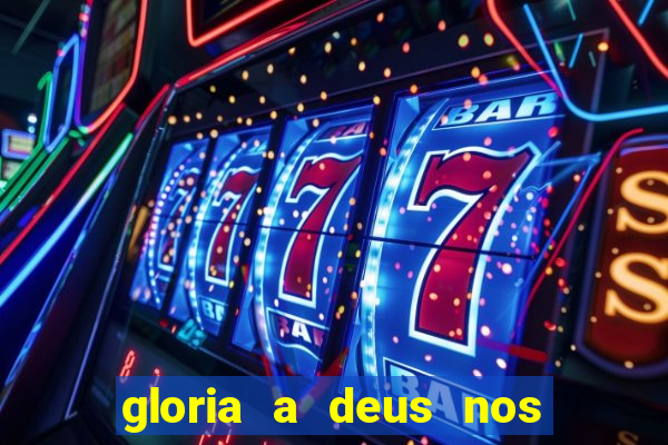 gloria a deus nos altos ceus letra