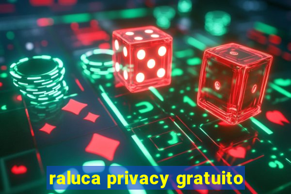 raluca privacy gratuito