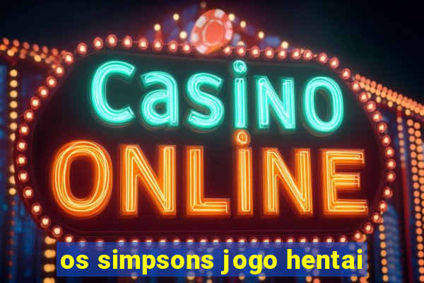 os simpsons jogo hentai