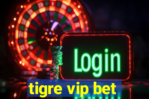 tigre vip bet