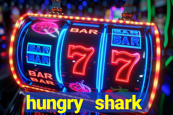 hungry shark evolution dinheiro infinito 2024