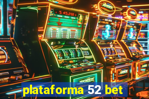 plataforma 52 bet