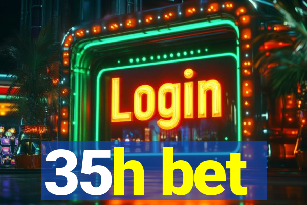 35h bet