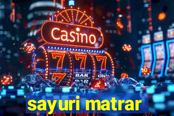 sayuri matrar