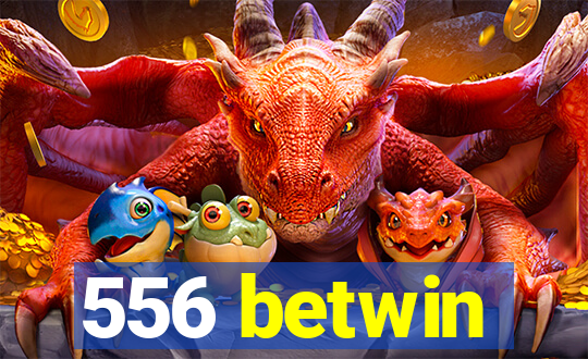 556 betwin