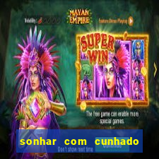 sonhar com cunhado que bicho jogar