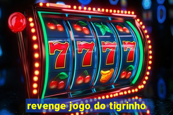 revenge jogo do tigrinho