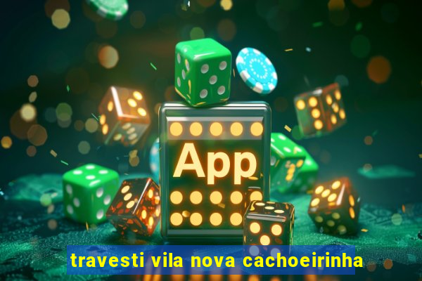 travesti vila nova cachoeirinha