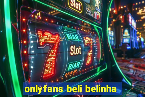 onlyfans beli belinha