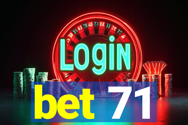 bet 71