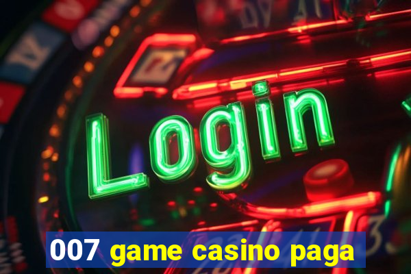 007 game casino paga
