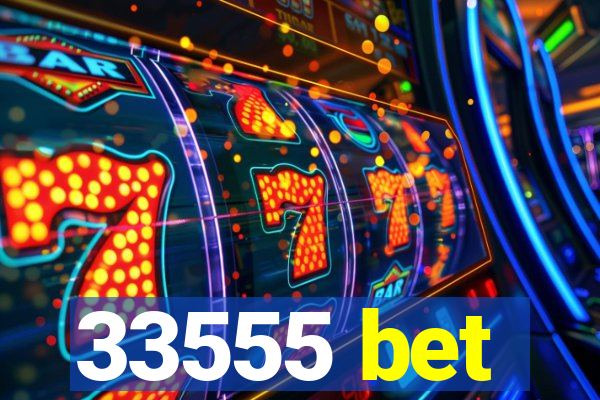 33555 bet