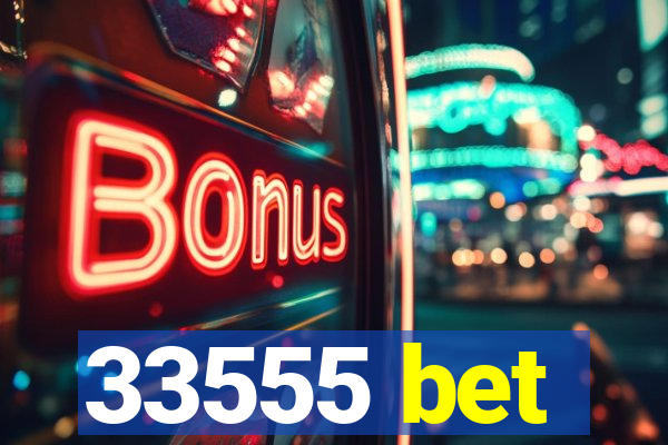 33555 bet