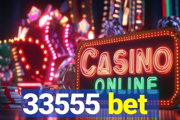 33555 bet