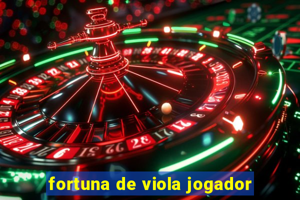 fortuna de viola jogador