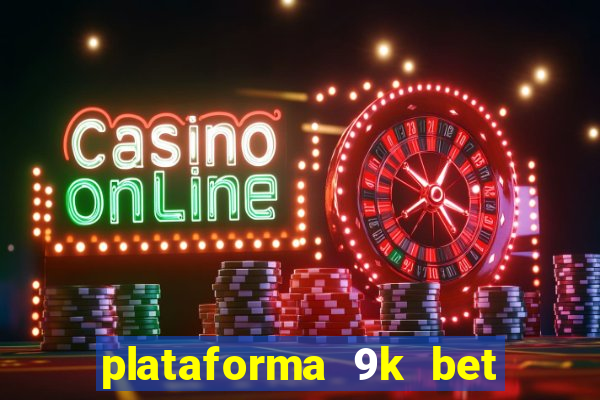 plataforma 9k bet paga mesmo