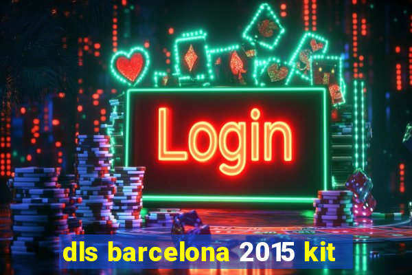 dls barcelona 2015 kit