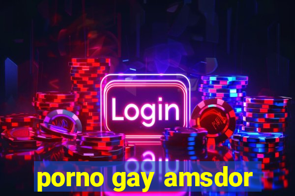 porno gay amsdor
