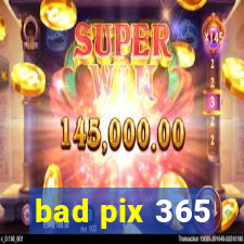 bad pix 365