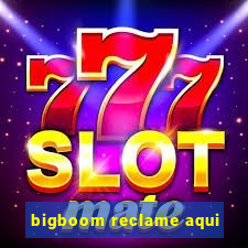 bigboom reclame aqui