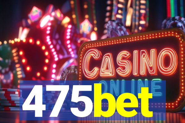 475bet