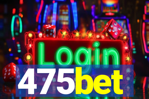 475bet