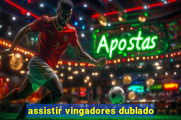 assistir vingadores dublado